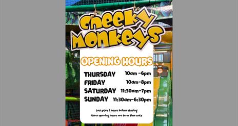 Poster showing opening times of cheeky monkeys play area