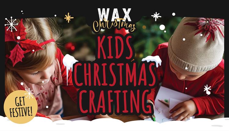 Kids Christmas Crafting at WAX Watergate