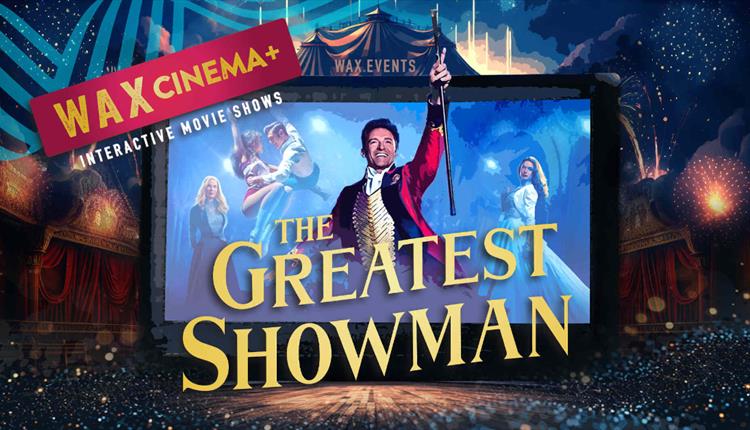 WAX Cinema Plus: The Greatest Showman