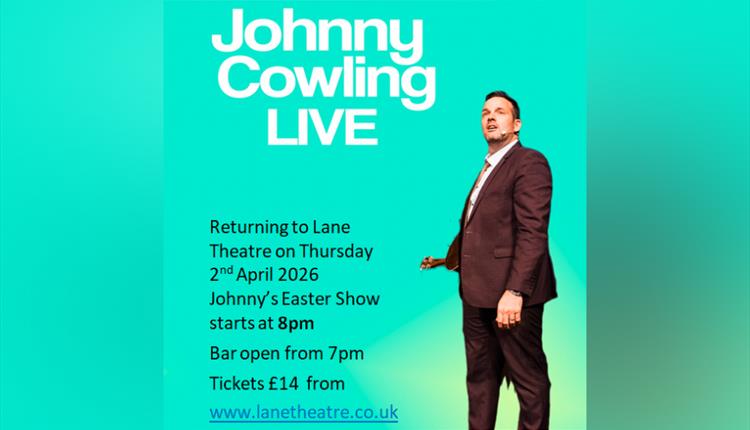 The Johnny Cowling Easter Show at Lane Theatre