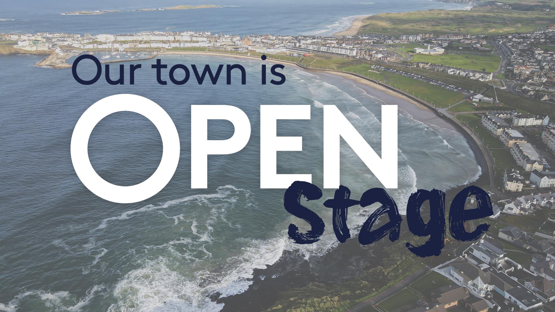 text reads 'Our Town is Open stage' overlayed on an aerial image of Portrush