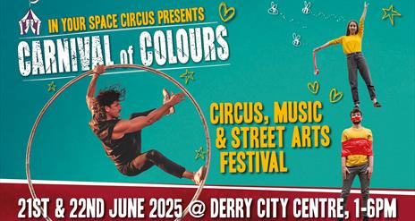 Image reads: IN YOUR SPACE CIRCUS PRESENTS CARNIVAL OF COLOURS. 21ST & 22ND JUNE 2025 @ DERRY CITY CENTRE, 1-6PM. Image has a teal background with ric