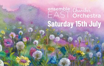 Ensemble East Chamber Orchestra concert 15th July written on an image of pastel flowers