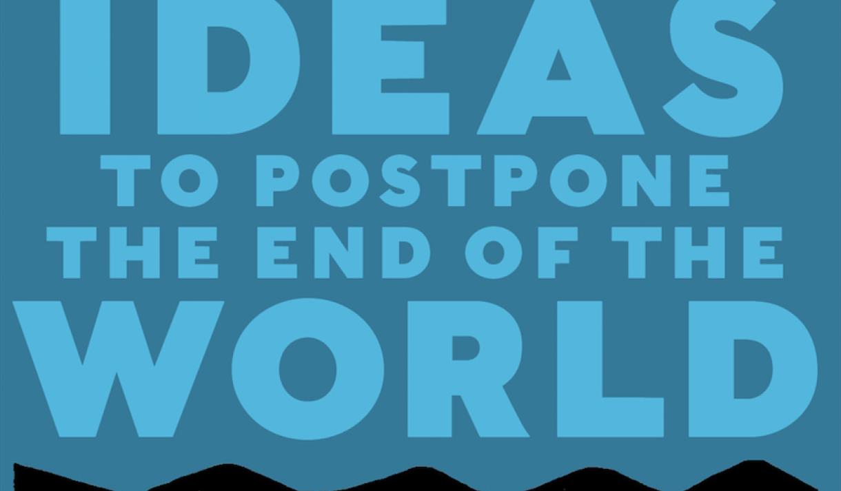 Image showing text: ideas to postpone the end of the world