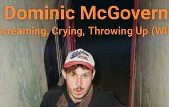 Dominic McGovern: Screaming, Crying, Throwing Up (WIP)