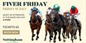 Fiver Friday at Nottingham Racecourse!
