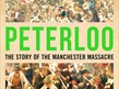 Peterloo: the Story of the Manchester Massacre