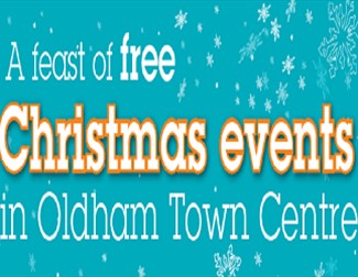 A feast of free Christmas events - Oldham Town Centre