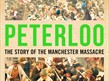 Peterloo: the Story of the Manchester Massacre
