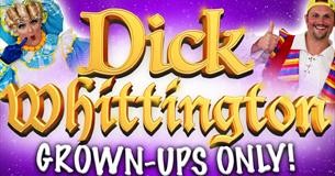 Dick Whittington - Grown Ups Only!
