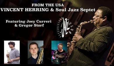 Members of the Peterborough Jazz club. Text reads: From the USA Vincent Herring and Soul Jazz Septet. Featuring Joey Curreri & Gregor Storf.