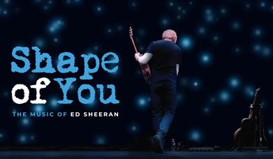 Shape of You - the music of Ed Sheeran