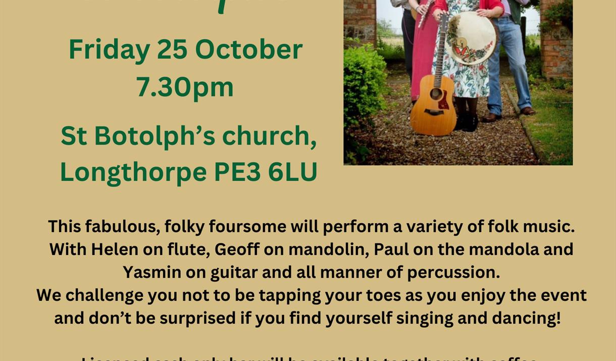 "Frumenty Folk Band Frumenty
 at
St Botolph's
Friday 25 October 7.30pm
 St Botolph's church, Longthorpe PE3 6LU
 This fabulous, folky foursome will pe