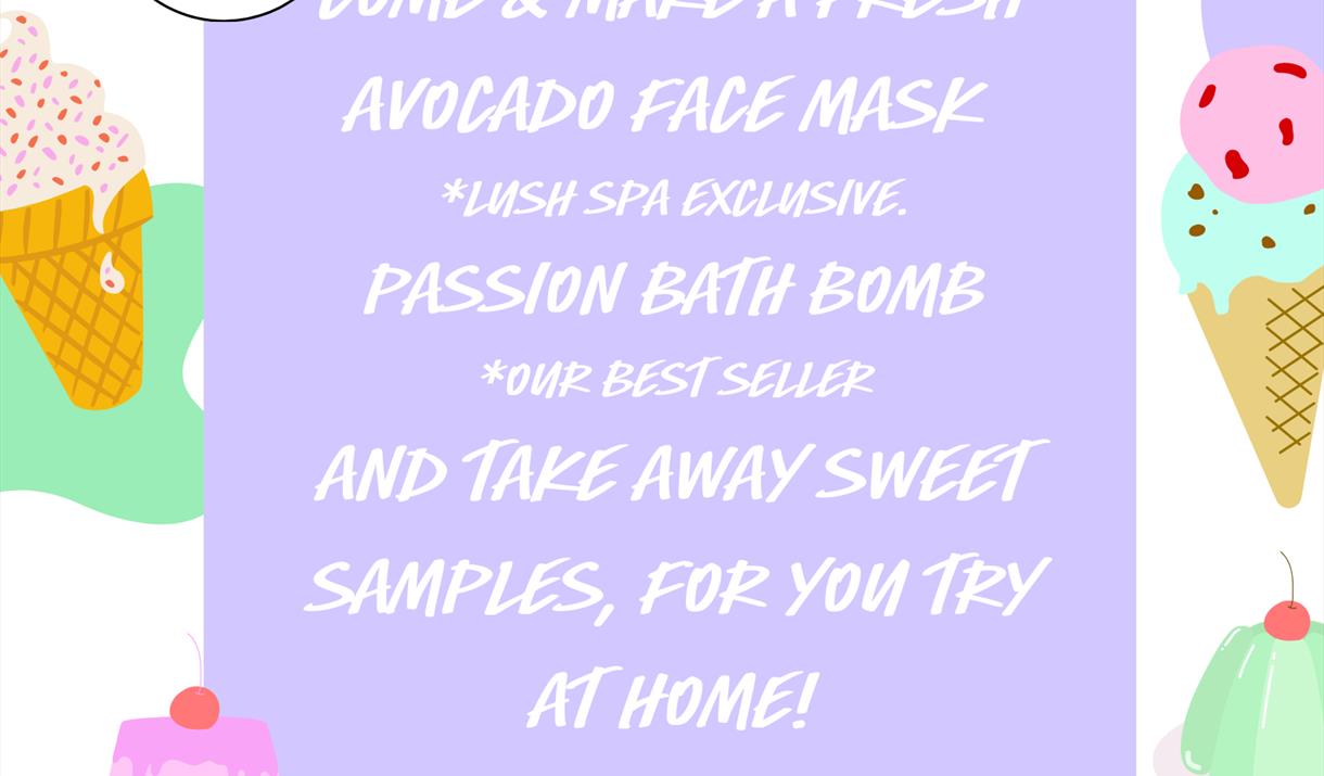 Colourful images of ice cream cones and jelly. Text reads: Lush Peterborough's sweet treat experience. Come and make a fresh avocado mask, passion bat