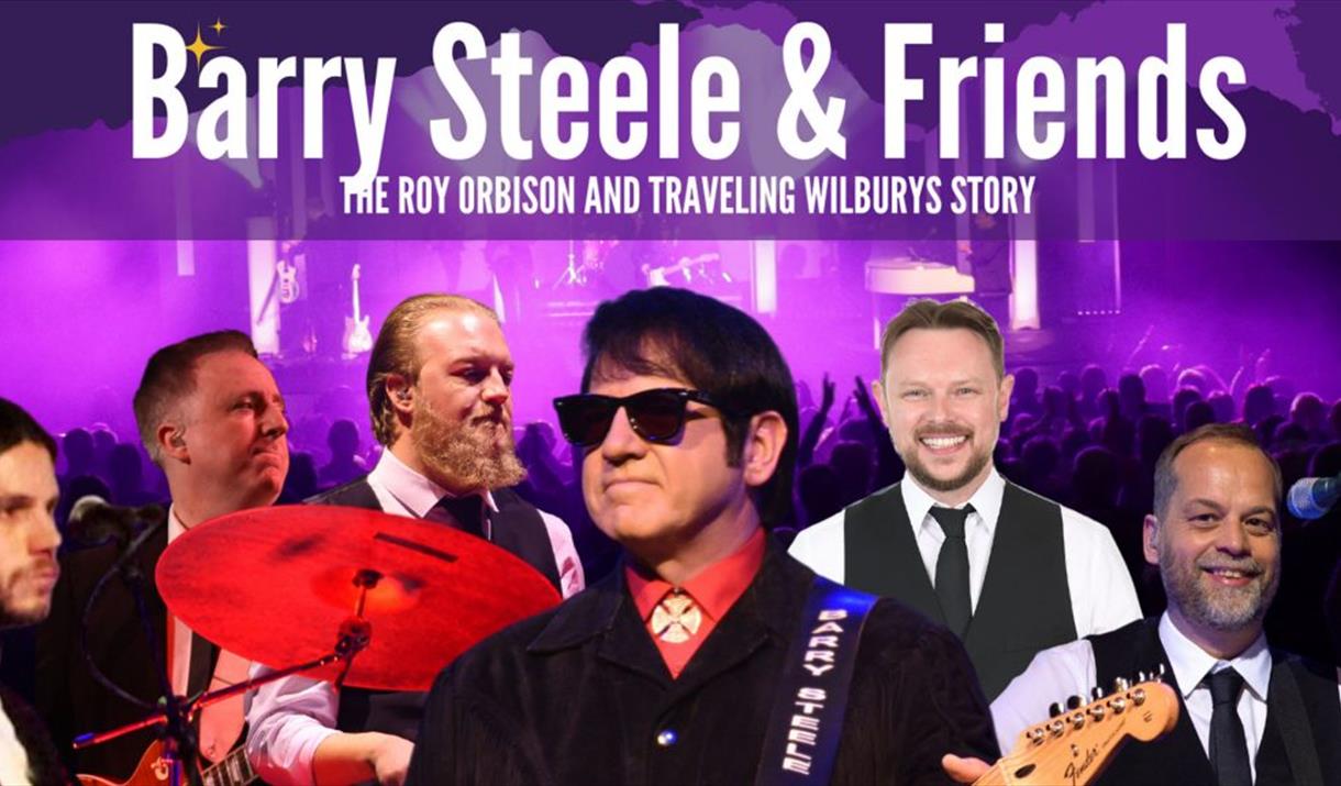BARRY STEELE & FRIENDS: THE ROY ORBISON AND TRAVELING WILBURY'S STORY