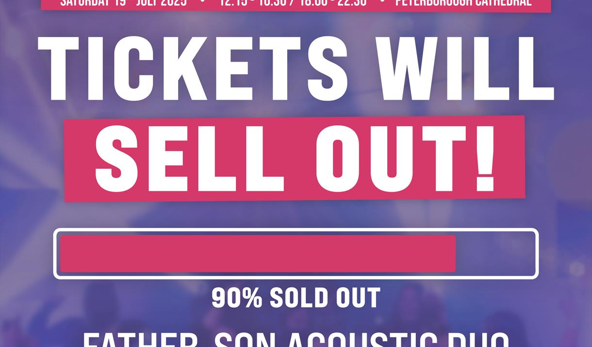 Text reads: SATURDAY 19TH JULY 2025 . 12:15 - 16:30 / 18:00- 22:30 . PETERBOROUGH CATHEDRAL

TICKETS WILL
SELL OUT!

90% SOLD OUT

FATHER-SON ACOUSTIC