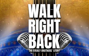 WALK RIGHT BACK – THE EVERLY BROTHERS STORY