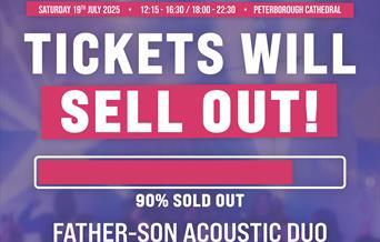Text reads: SATURDAY 19TH JULY 2025 . 12:15 - 16:30 / 18:00- 22:30 . PETERBOROUGH CATHEDRAL

TICKETS WILL
SELL OUT!

90% SOLD OUT

FATHER-SON ACOUSTIC