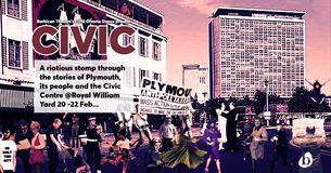 CIVIC: A riotous stomp through the stories of Plymouth, its people and the Civic Centre.
