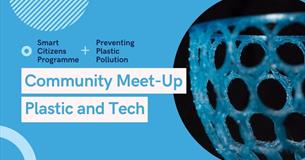 Smart Citizens Community Meet-Up: Plastic & Tech