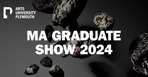 Postgraduate - Arts University Plymouth - Graduate Shows 2024