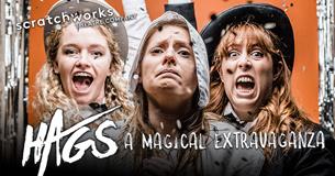 Scratchworks Theatre present Hags: A Magical Extravaganza