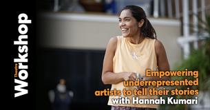 'Empowering underrepresented artists to tell their stories' 1.5 hr workshop with Hannah Kumari