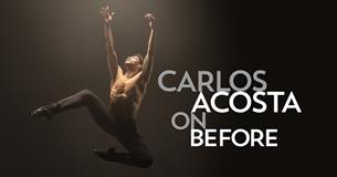 Carlos Acosta: On Before