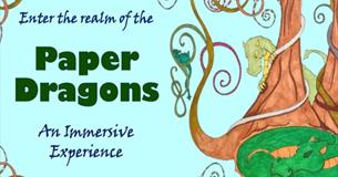 A banner. On the left, dark blue and black text reads "Enter the realm of the Paper Dragons - an immersive experience. To the right is a hand-drawn il