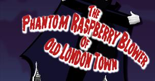 The Phantom Raspberry Blower of Old London Town