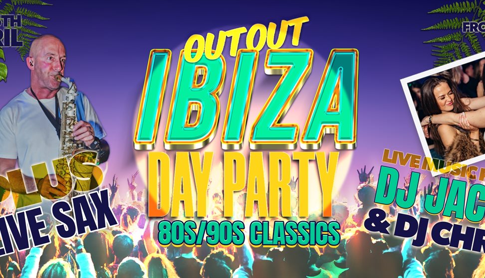 Out Out Ibiza Day Party - 80s/90s Classics!