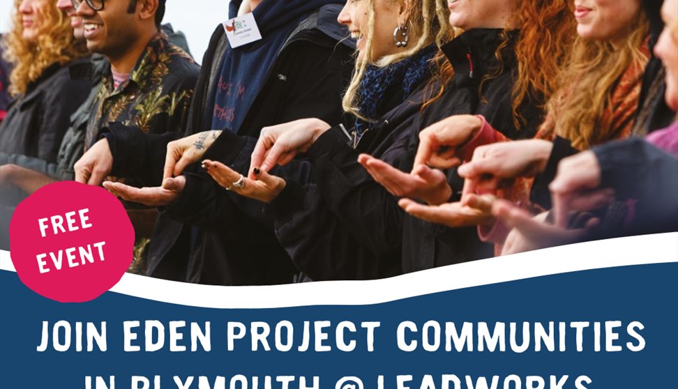 Join Eden Project Communities in Plymouth @ Leadworks Saturday 20th April 9:30 - 3pm Bringing people together, to reconnect, rediscover & recreate!,