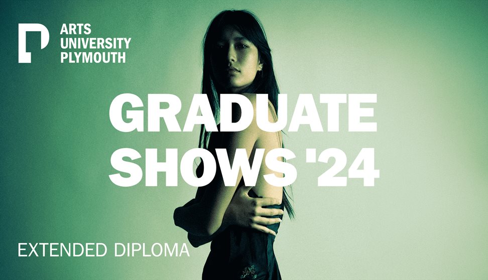 Extended Diploma - Arts University Plymouth - Graduate Shows 2024