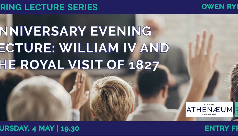 Anniversary Evening Lecture: William IV and the Royal Visit of 1827