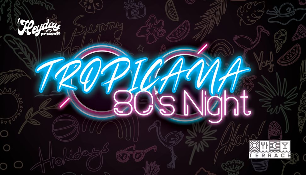 Heyday Presents: Tropicana The 80's Night