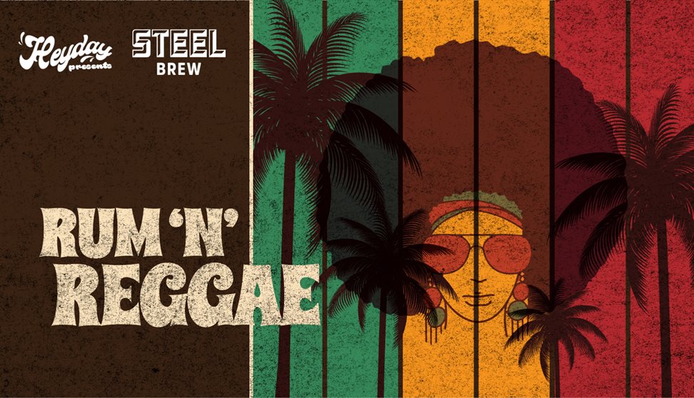 Heyday Presents: Rum and Reggae at Steel Brew