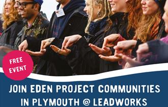 Join Eden Project Communities in Plymouth @ Leadworks Saturday 20th April 9:30 - 3pm Bringing people together, to reconnect, rediscover & recreate!,