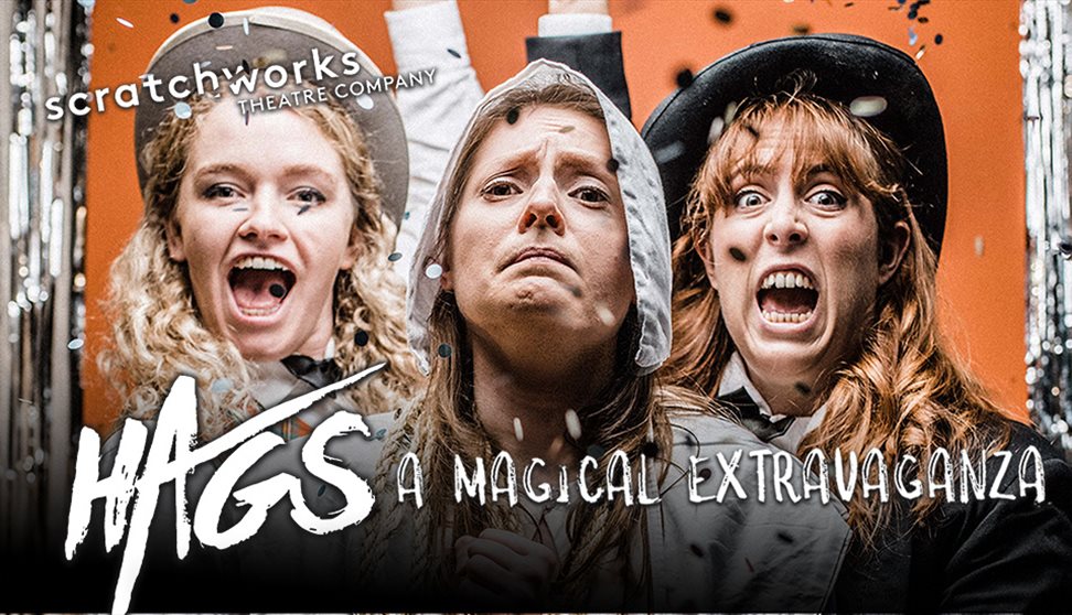 Scratchworks Theatre present Hags: A Magical Extravaganza