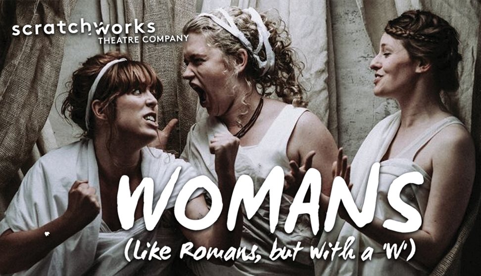 Scratchworks Theatre present WOMANS (like ROMANS but with a 'W')