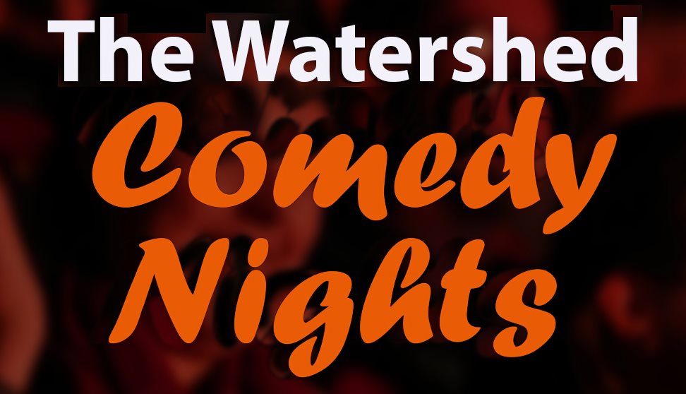 The Watershed Comedy Nights