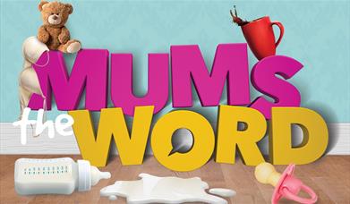Poster image for Mum's The Word, featuring a bottle, spilled milk, teddy bear, coffee cup and dummy.
