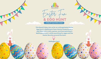 Poster to publicise Easter Fun & Egg Hunt in Ballymena town centre on Friday 18 April 2025, with images of Easter eggs and Easter Bunny.