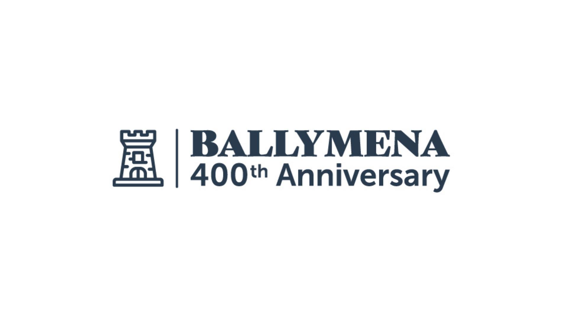 Ballymena 400th Anniversary logo featuring a stylised tower icon and the text "Ballymena 400th Anniversary”