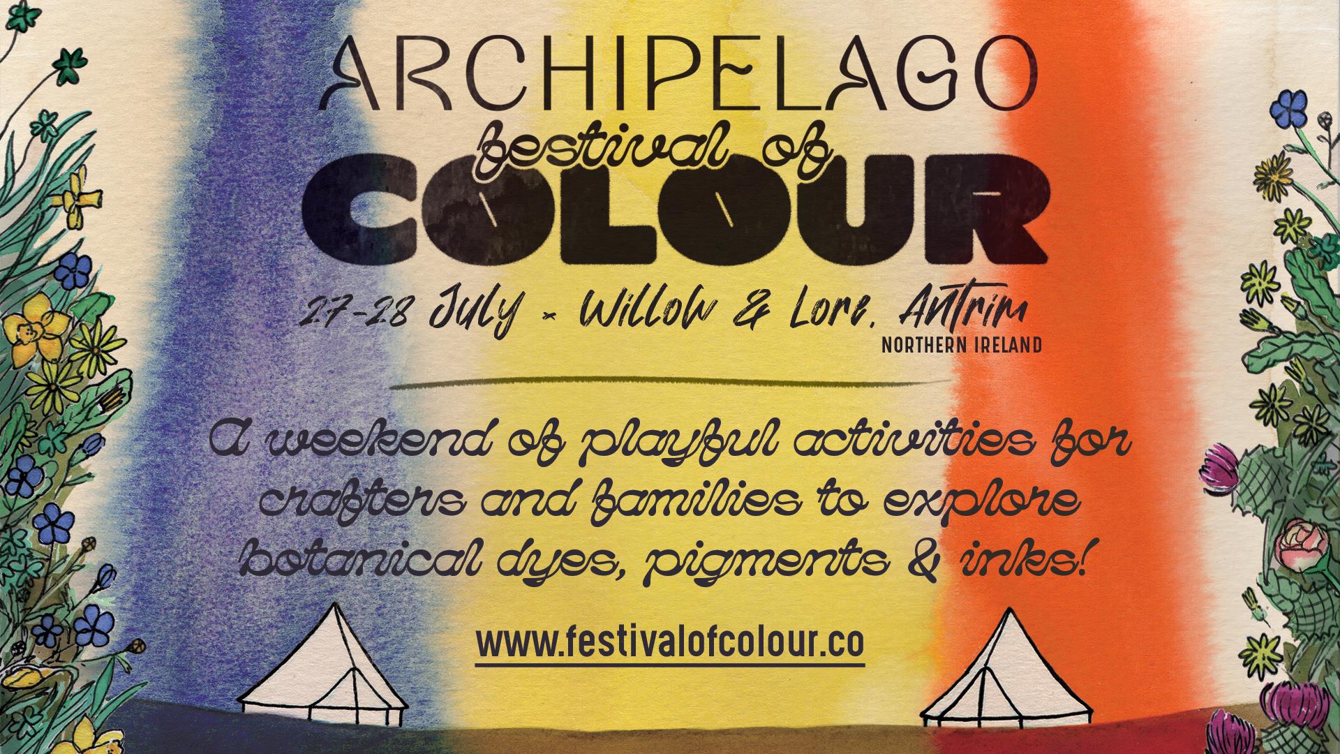 Archipelago Festival of Colour 27-28 July, Willow & Lore, Co. Antrim.  A weekend of playful activities for crafters and families to explore botanical