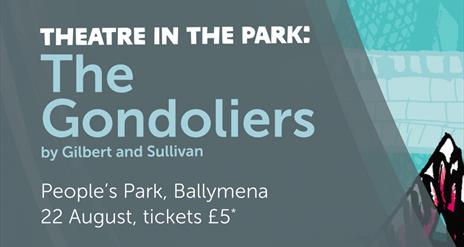 Theatre in The Park The Gondoliers by Gilbert & Sullivan Peoples Park Ballymena 22 August, tickets £5