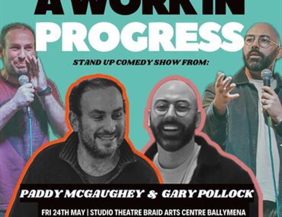 A WORK IN PROGRESS Stand Up Comedy Show From: Paddy McGaughey & Gary Pollock details of show and pictures of the 2 comedians