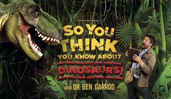 Dr Ben Garrod's So You Think You Know Dinosaurs