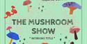 Promotional poster for "The Mushroom Show" by Scratchworks Theatre Company, featuring various illustrated mushrooms on a green background with geometr