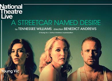 NT Live cinema screening  National Theatre Live: A Streetcar Named Desire
