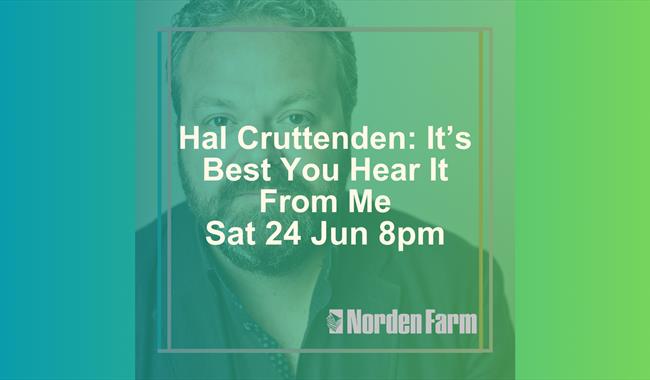 Hal Cruttenden: It's Best You Hear It From Me | Sat 24 Jun 8pm at Norden Farm